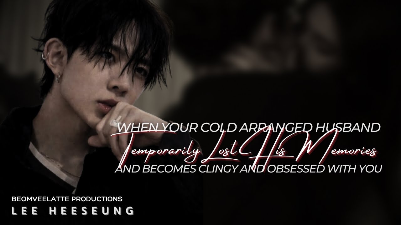 When Your Cold Arranged Husband Lost His Memories And Became Obsessed... | ENHYPEN FF | Lee Heeseung
