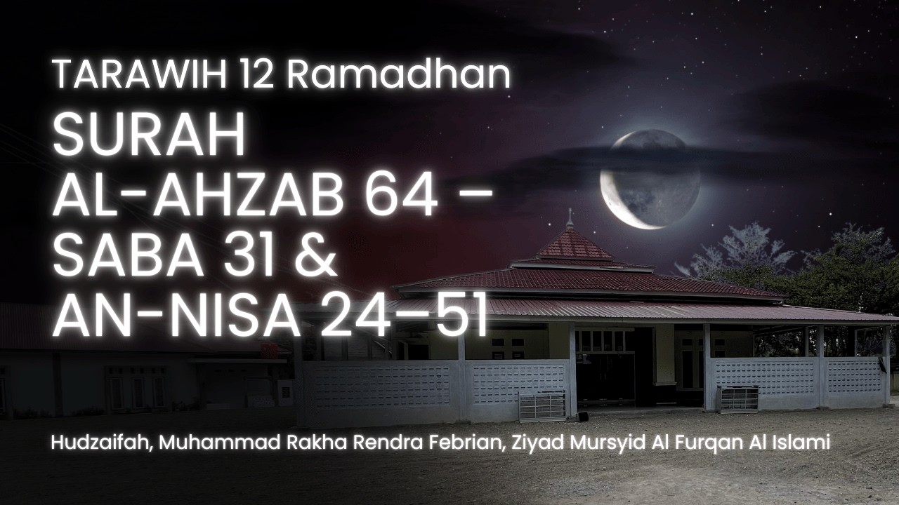 TARAWIH 12 Ramadhan | SURAH AL AHZAB 64 – SABA 31 & AN NISA 24–51