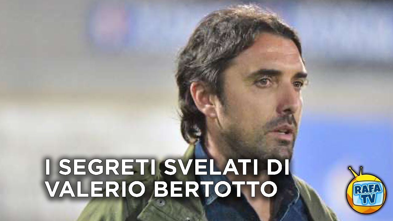 I SEGRETI SVELATI DI VALERIO BERTOTTO
