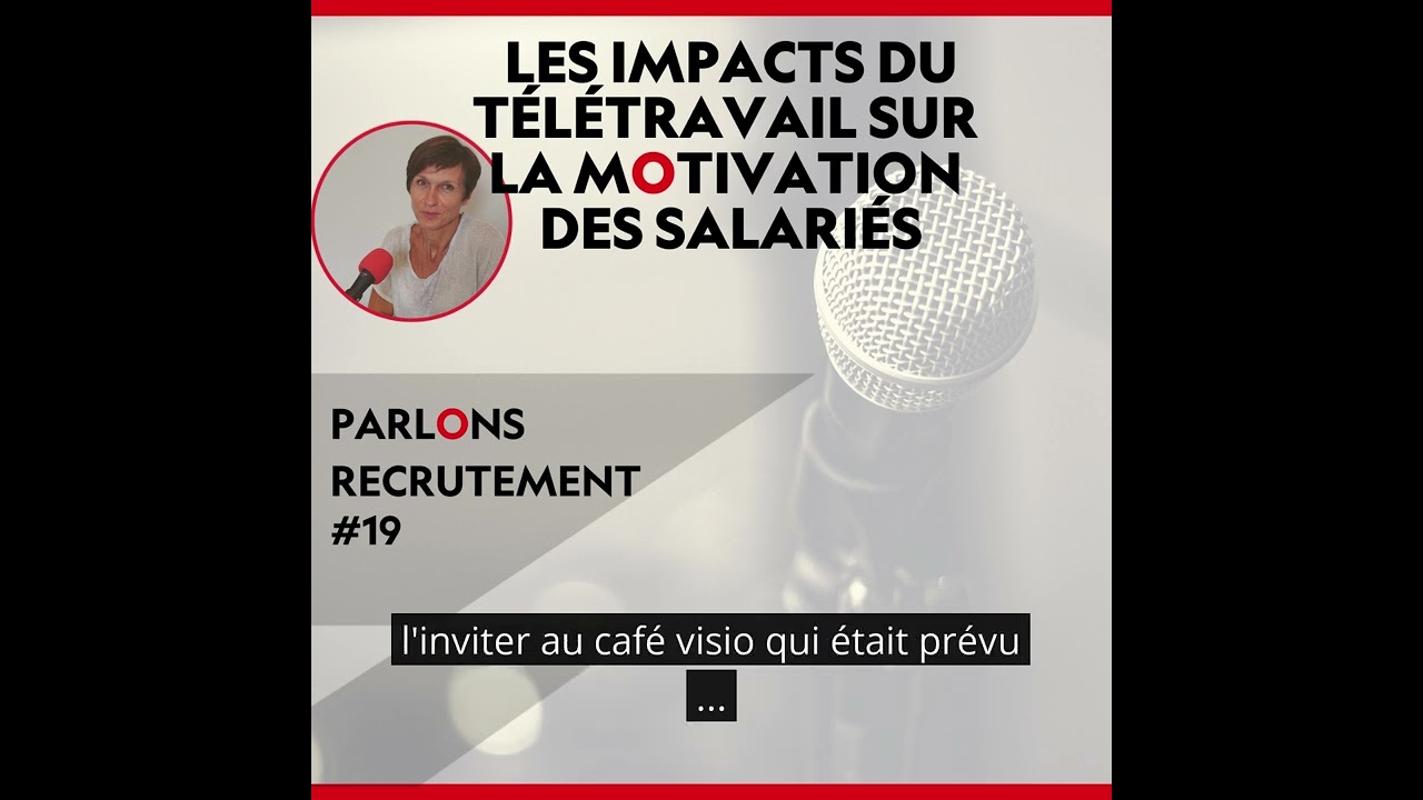 Les impacts du télétravail sur la motivation des salariés - Parlons recrutement -  Episode 19
