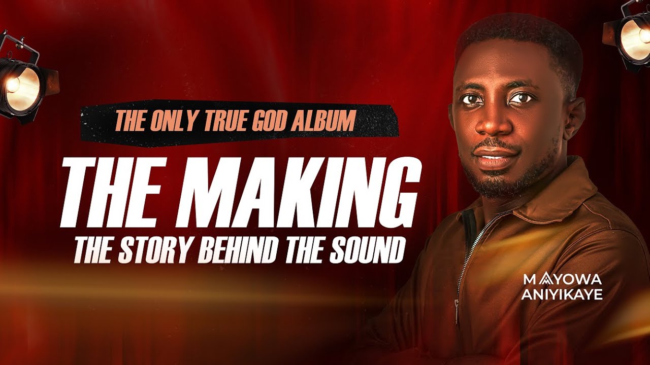 THE MAKING OF MAYOWA ANIYIKAYE'S DEBUT ALBUM (THE ONLY TRUE GOD)