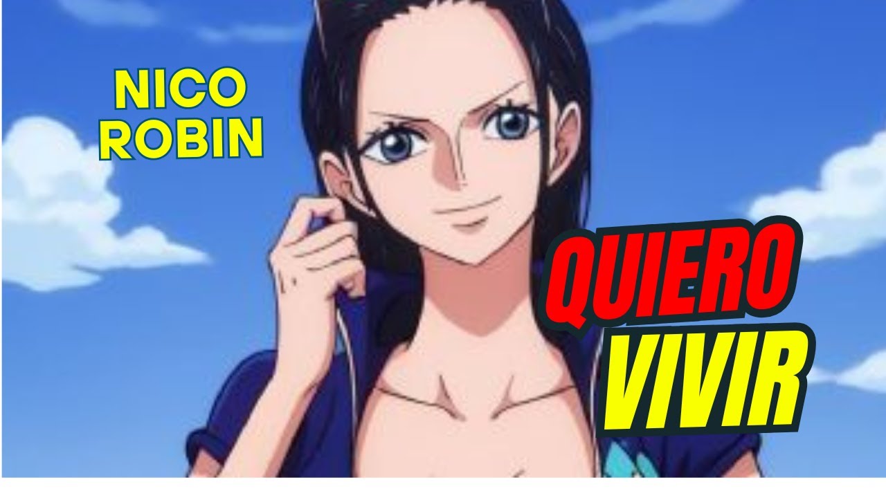 ONE PIECE -Quiero Vivir- Nico Robin