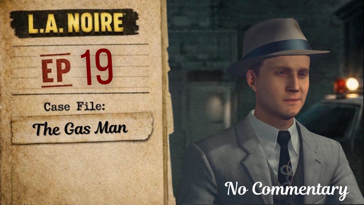 L.A. Noire - The Gas Man - Ep 19 (No Commentary)