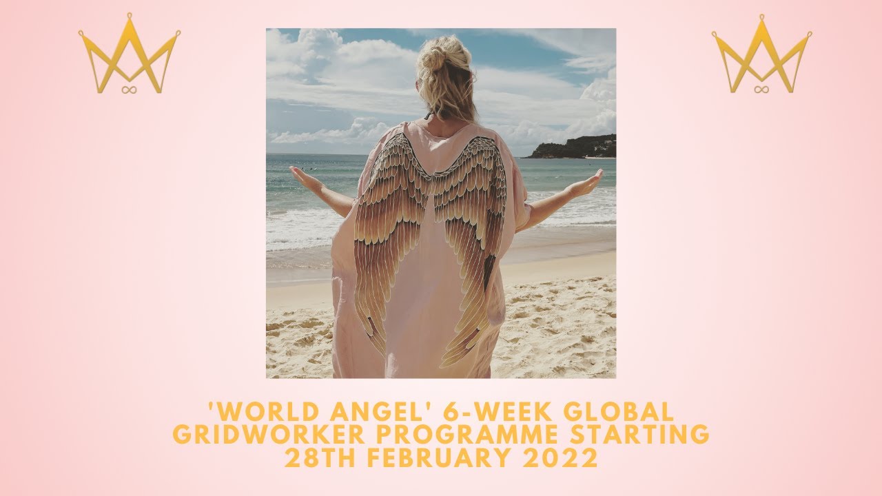 Are you a World Angel? 6-week Global Grid-Worker and Earth Service Programme - starts 28th Feb 2022