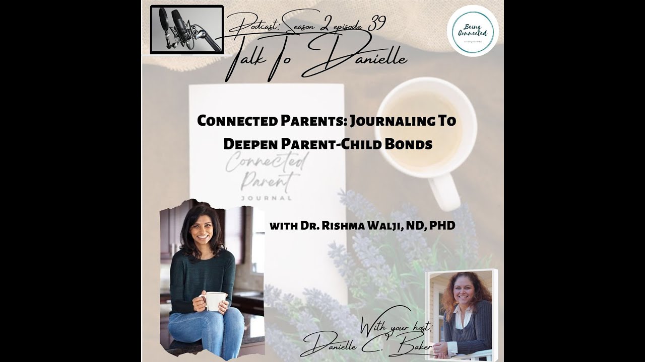 Connected Parents: Journaling To Deepen Parent-Child Bonds with Dr. Rishma Walji