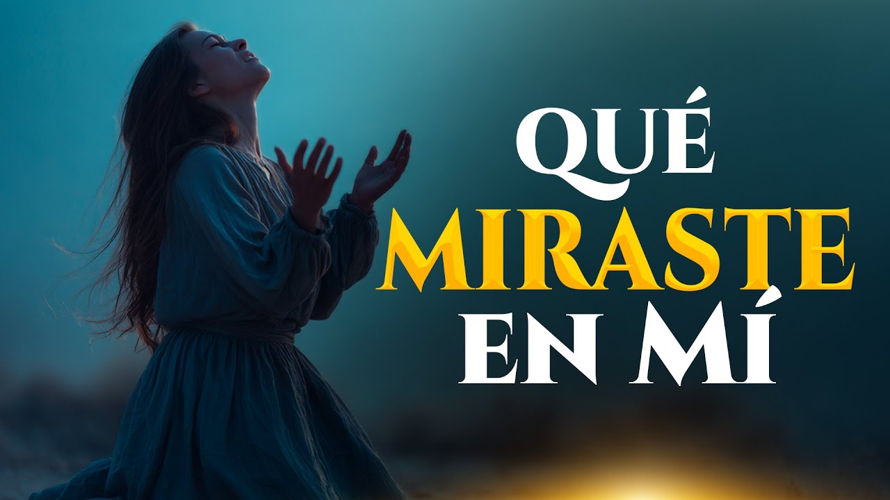 ¿Qué Miraste en Mí? | Adoración hermosa que Te Recuerda que Dios Vio Valor  y propósito en Ti