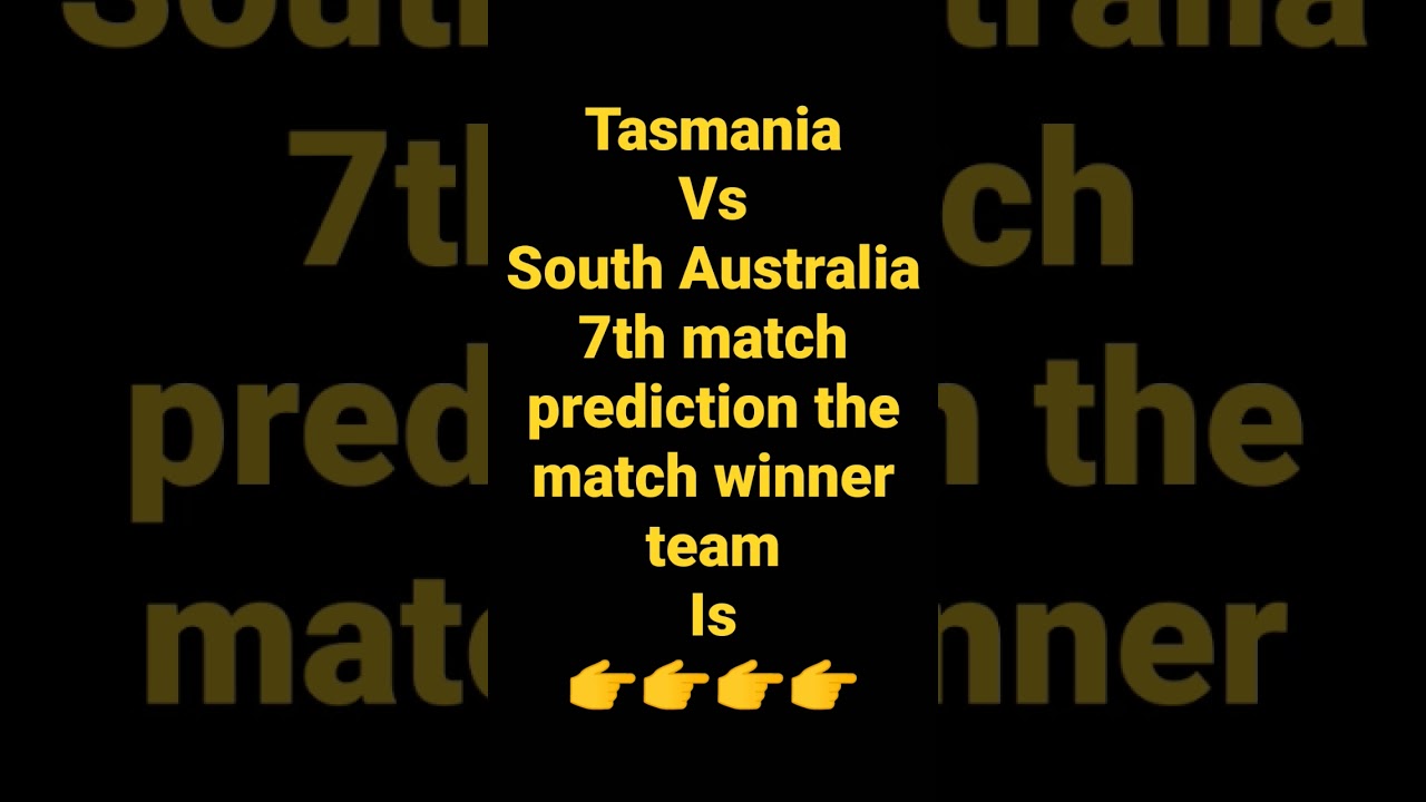 Tasmania vs South Australia 7th match prediction Australia one day cup 2022