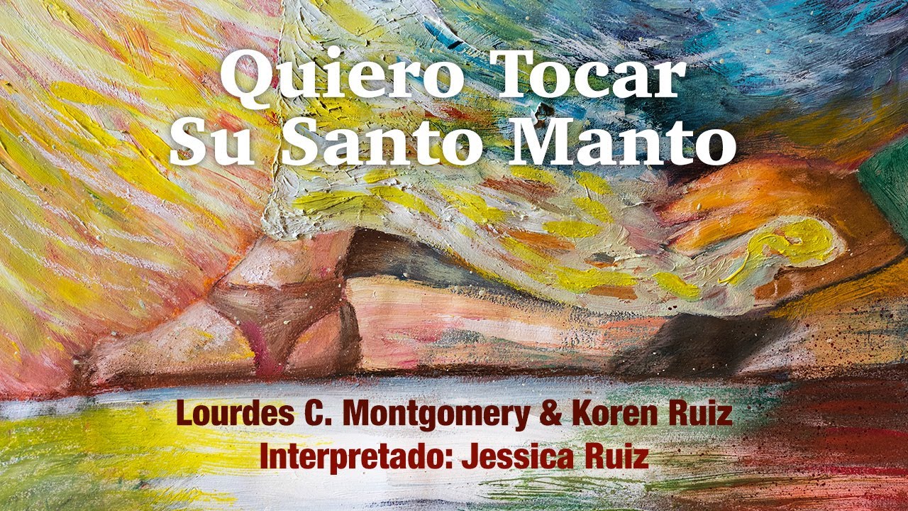 Quiero Tocar Su Santo Manto – Lourdes C. Montgomery & Koren Ruiz [Video Letra Oficial]