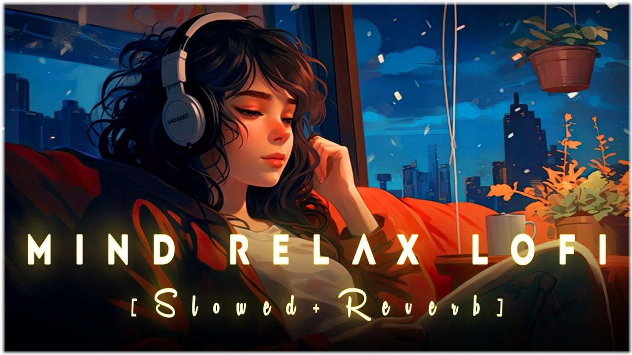 Mind Fresh Mashup 🪷 Slowed & Reverb ❤️ Arijit Sing Love Mashup 😍 Heart Touching Songs - 67