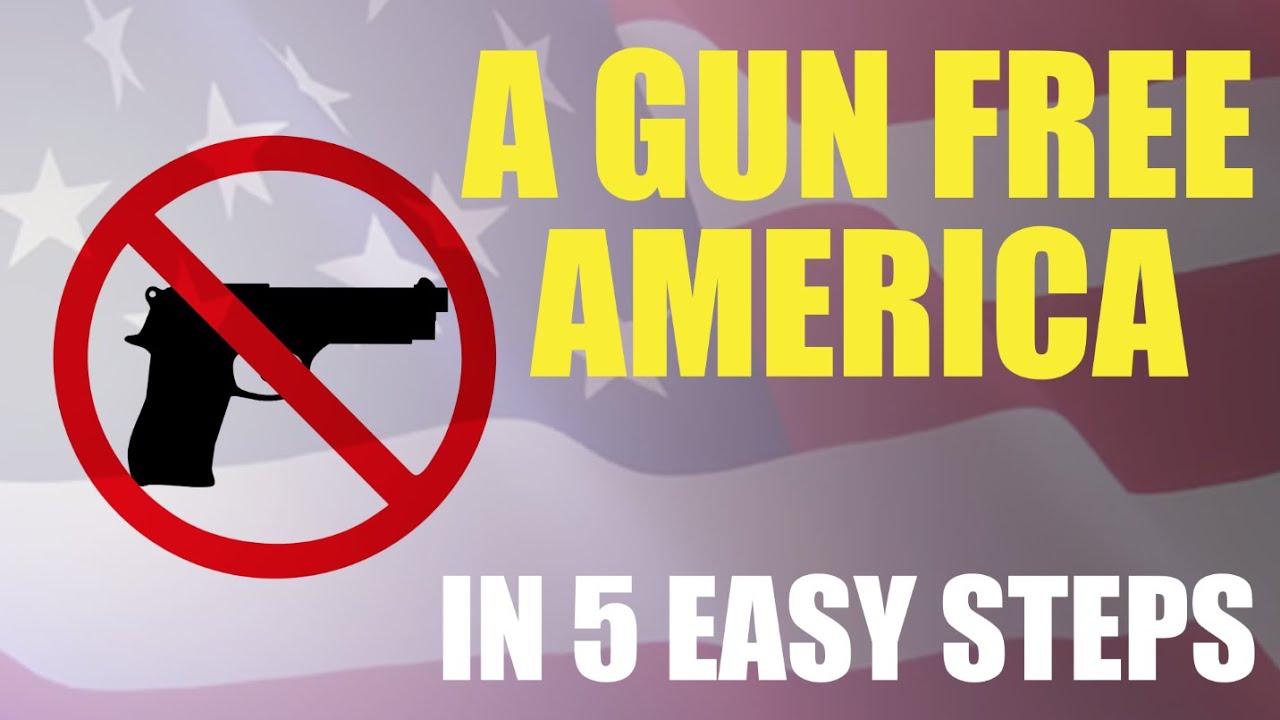 How to Create a Gun-Free America in 5 Easy Steps