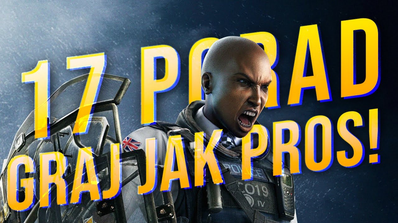 17 PORAD JAK GRAĆ LEPIEJ w RAINBOW SIX SIEGE 👍 Graj jak PROS!