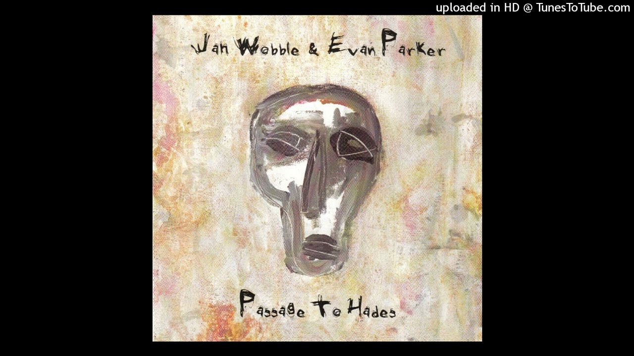 Jah Wobble feat Evan Parker - Passage to Hades