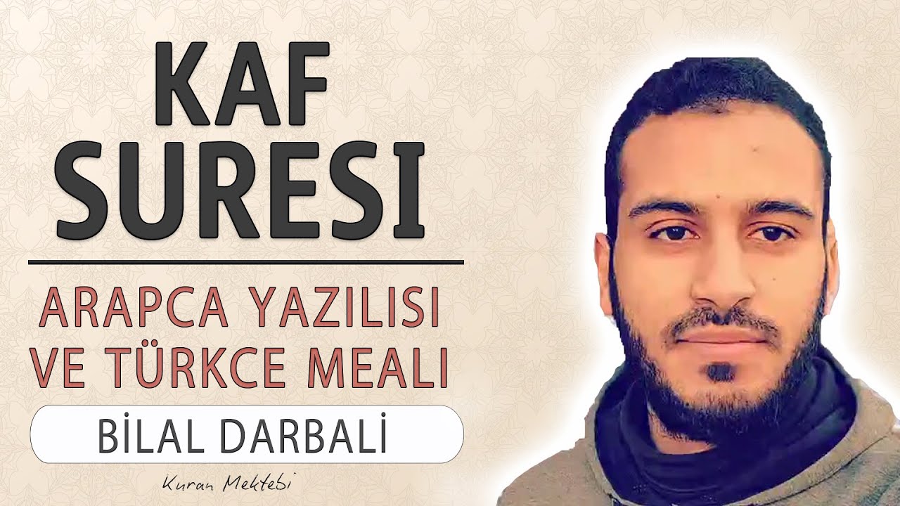 Kaf suresi anlamı dinle Bilal Darbali (Kaf suresi arap&ccedil;a yazılışı okunuşu ve meali)