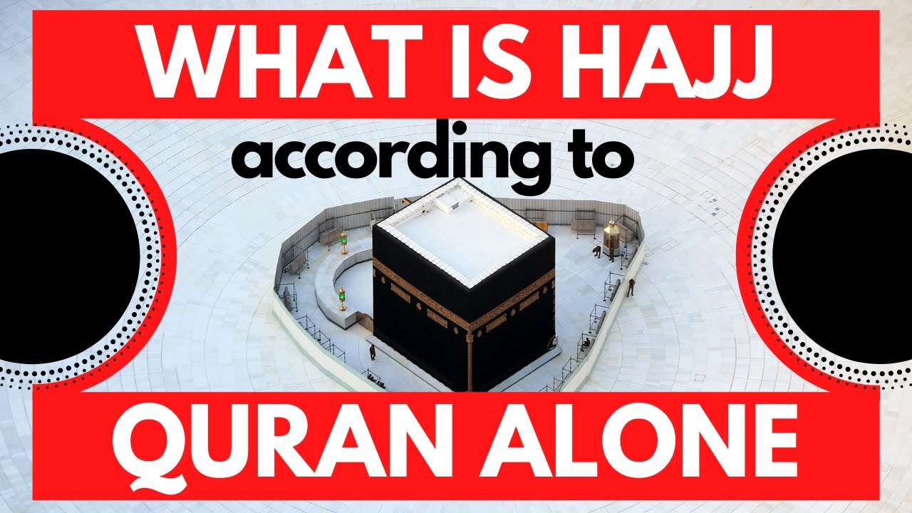 What is HAJJ according to QURAN ALONE