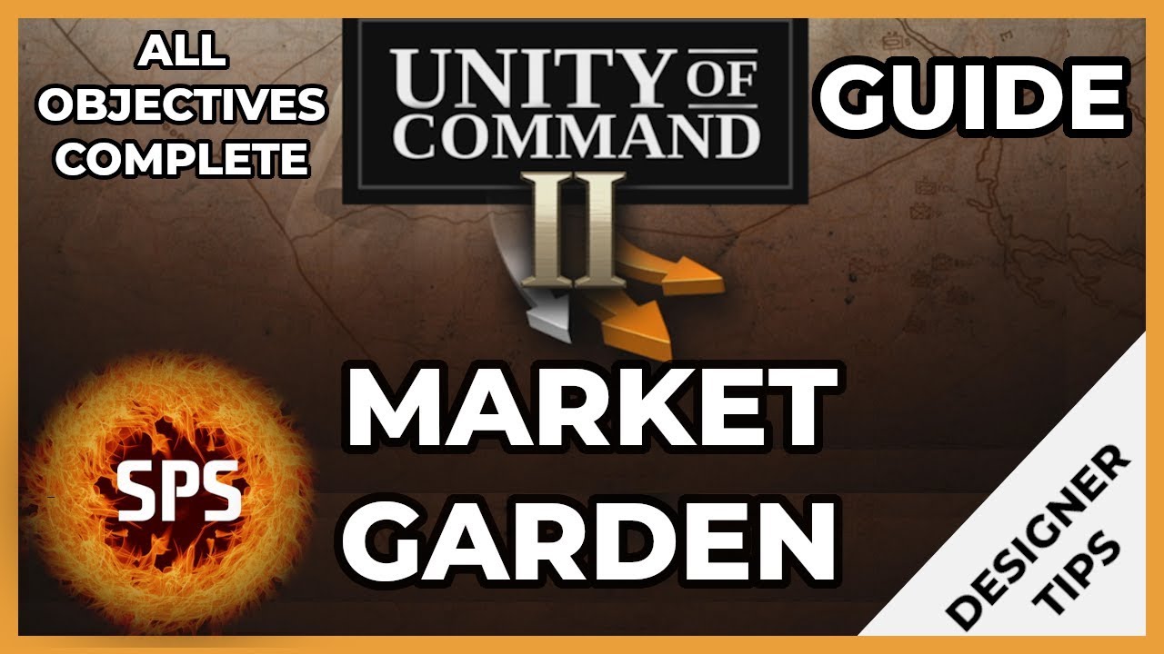Unity of Command II - MARKET GARDEN - With DESIGNER'S TIPS - All Objectives Complete -  Guide