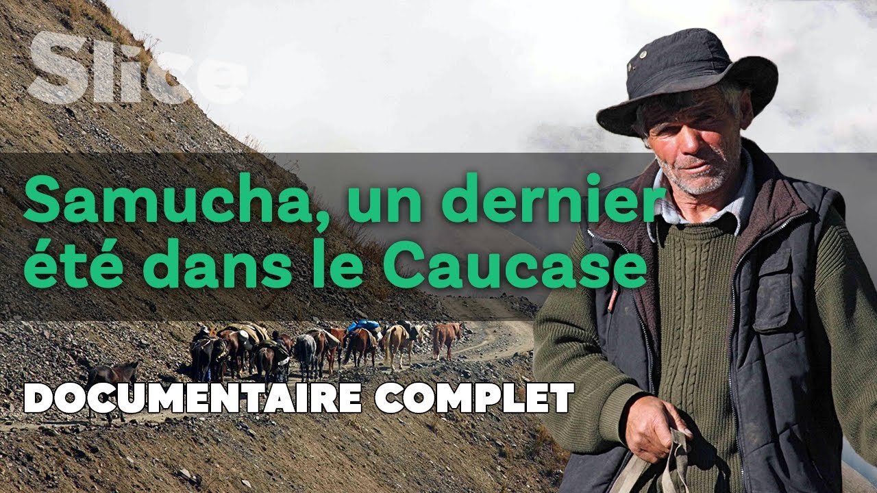 Samucha, un dernier été dans le Caucase | SLICE | DOC COMPLET