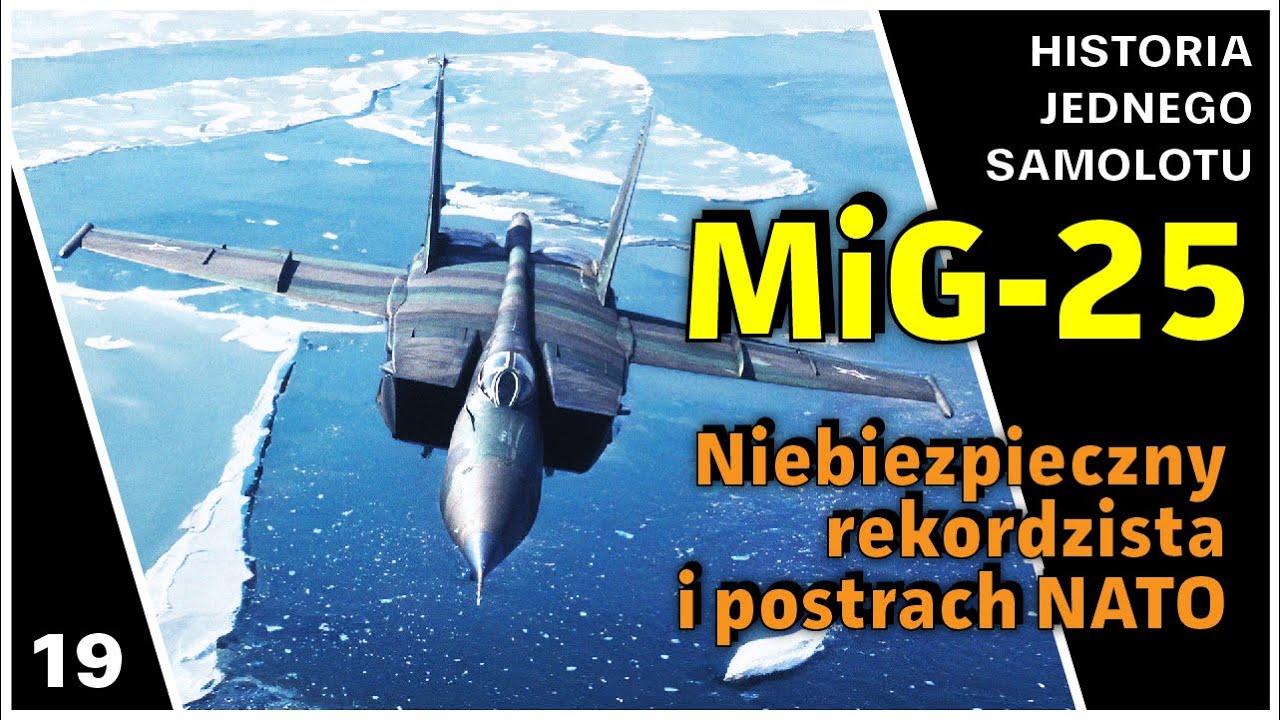 MiG-25  -  Postrach NATO najszybszym myśliwcem świata - Historia jednego samolotu