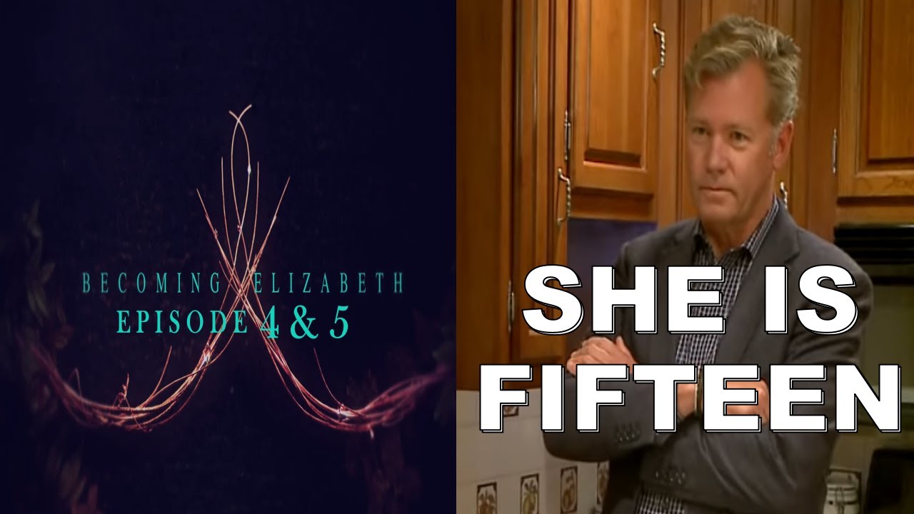 Thoughts on Becoming Elizabeth Episode 4&5 | SHE IS FIFTEEN!!!!!!
