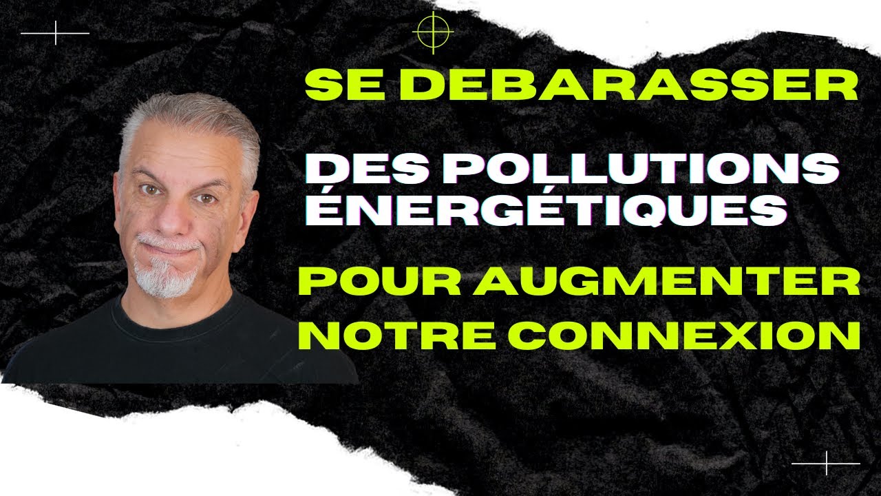 Se débarrasser des  pollutions énergétiques qui entravent notre connexion !