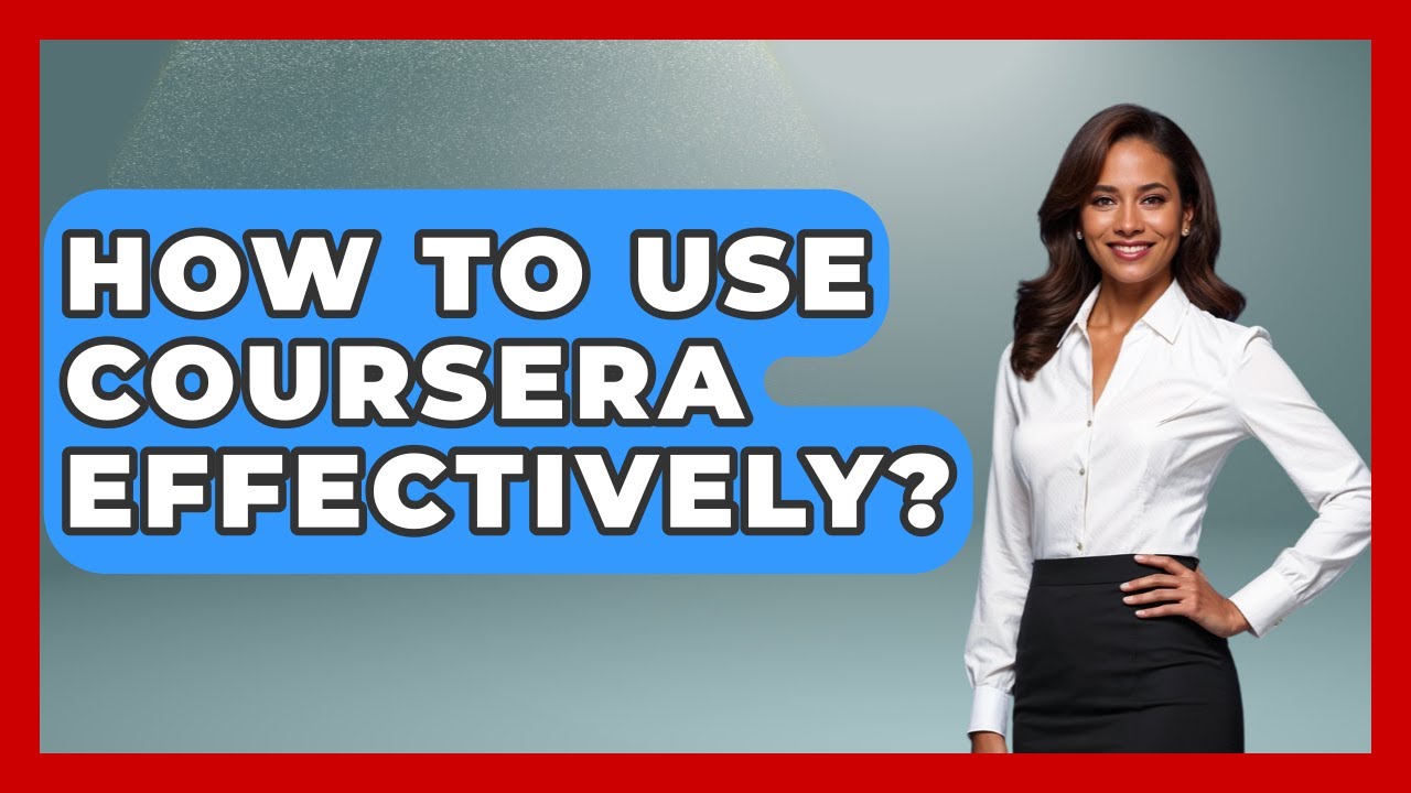 How To Use Coursera Effectively? - Ultimate Study Hacks