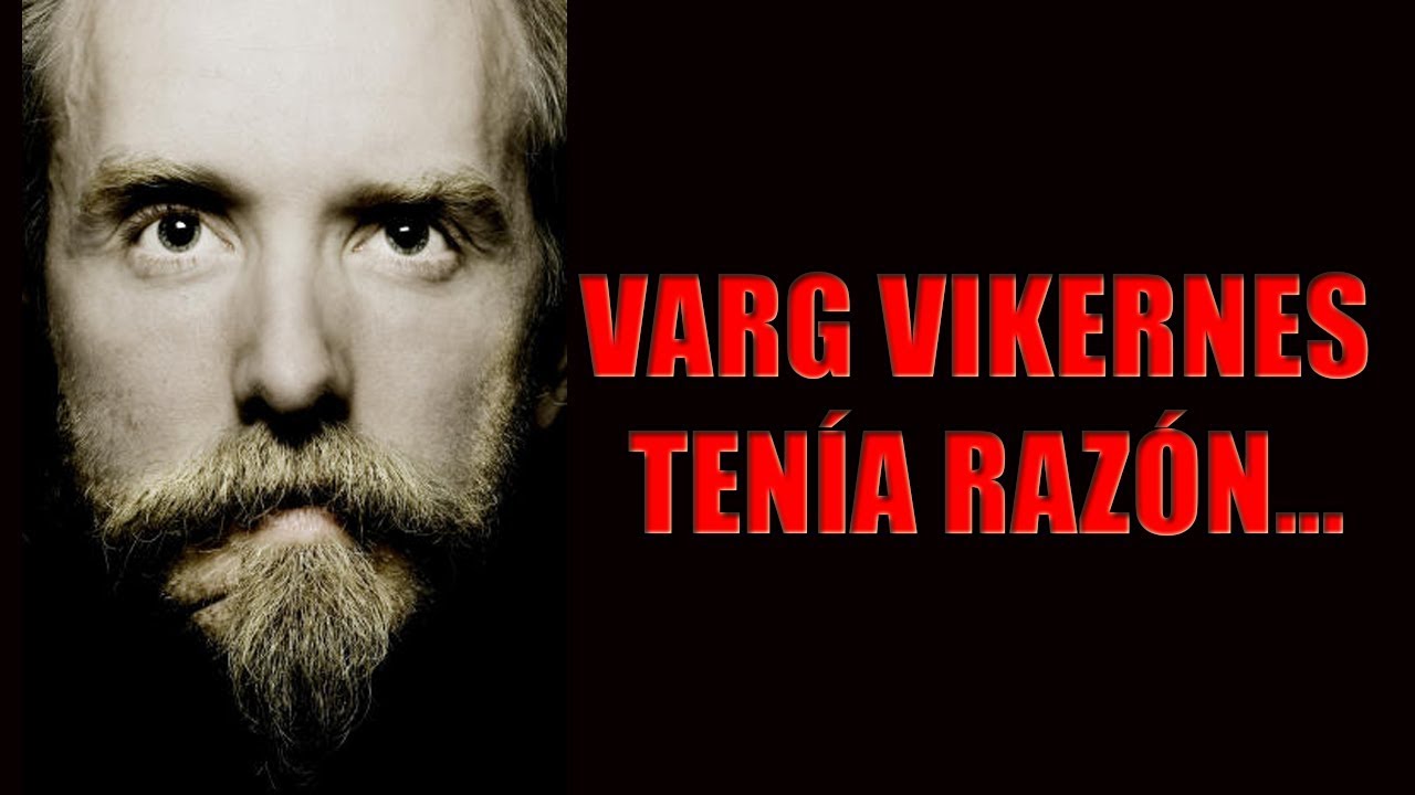 ¿VARG VIKERNES TENÍA RAZÓN?