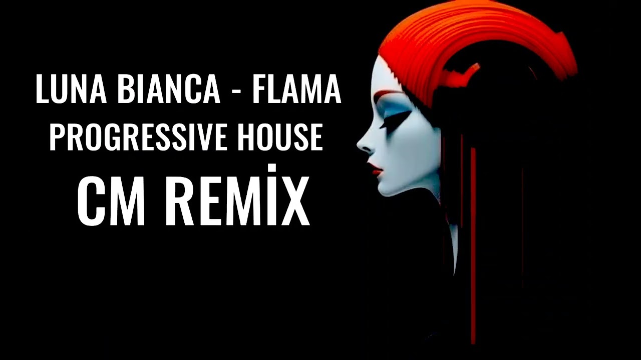 Luna Bianca – Flama (Progressive House Remix) CM TMZL REMİX 