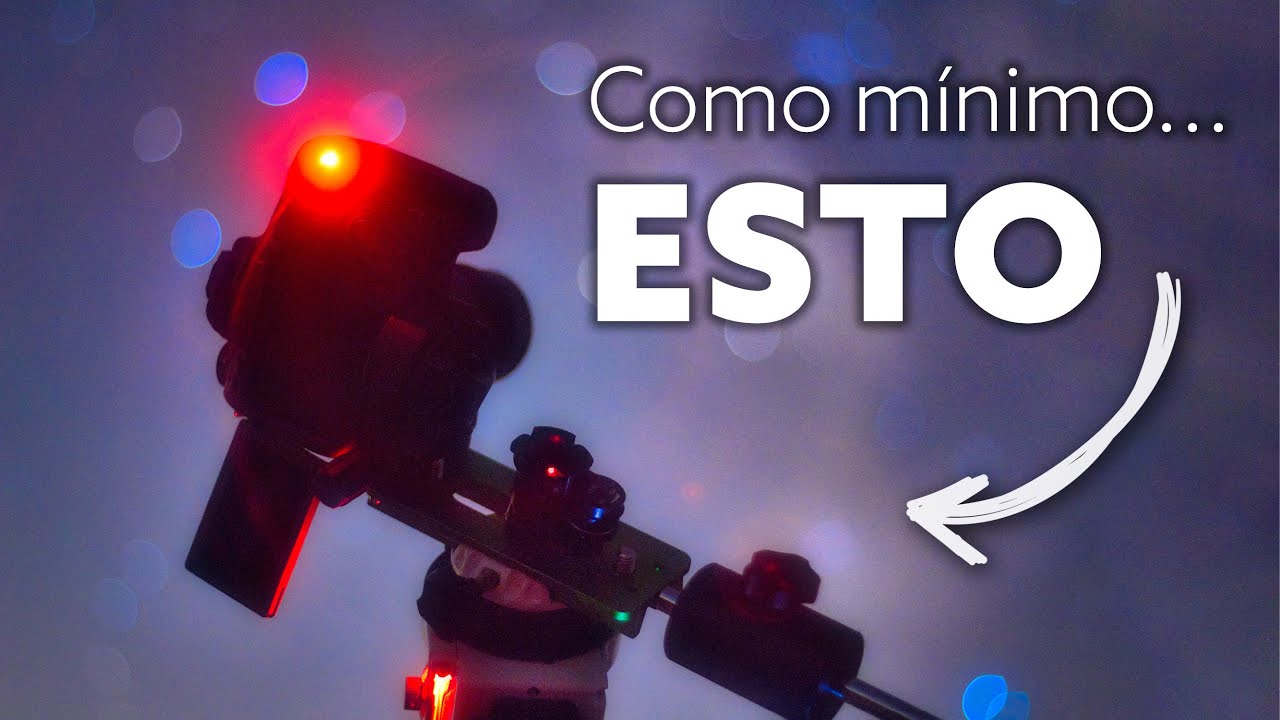 El equipo MÍNIMO VIABLE para ASTROFOTOGRAFÍA