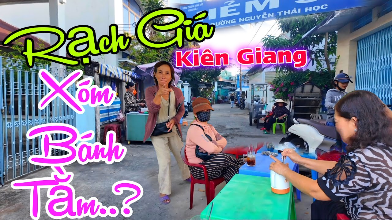 THÀNH PHỐ RẠCH GIÁ  KIÊN GIANG - VÌ SAO CÓ TÊN GOI LÀ XÓM BÁNH TẰM
