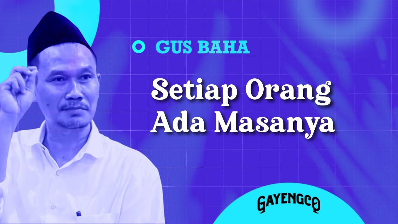 Gus Baha: Setiap Orang Ada Masanya