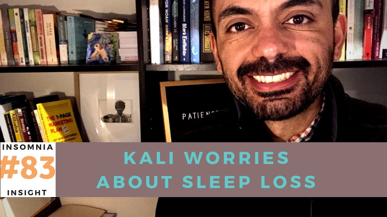 Insomnia insight #83: Fear of health consequences of sleep loss is keeping Kali from sleeping