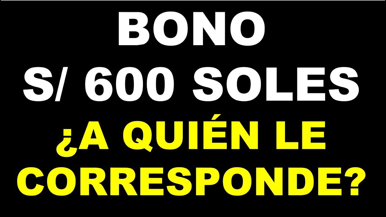 BONO 600 SOLES ¿QUIENES LO RECIBIRÁN?