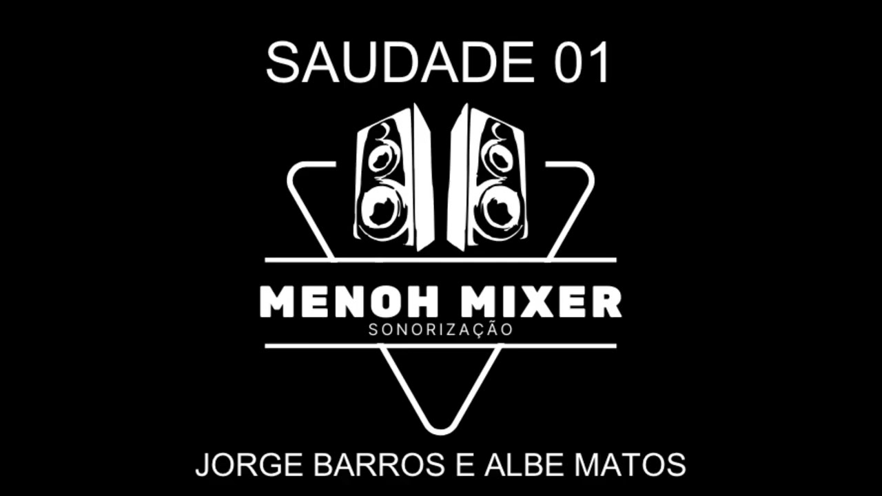 SAUDADE 01 - MENOH MIXER - JORGE BARROS E ALBE MATOS - AO VIVO