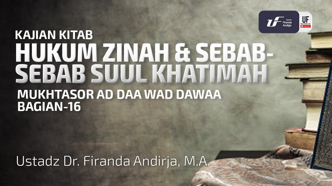 Hukuman Zinah & Sebab-Sebab Suul Khatimah - Ad Daa Wad Dawaa #16 - Ust Dr. Firanda Andirja, M.A