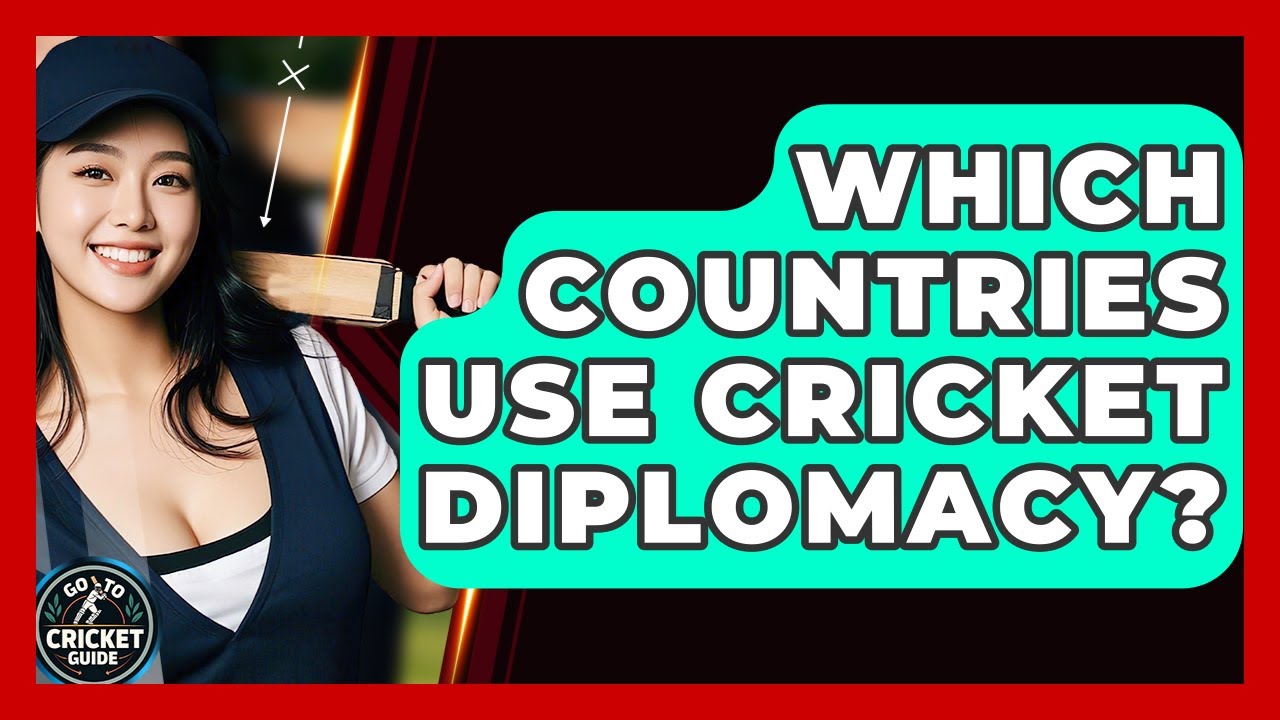 Which Countries Use Cricket Diplomacy? - Go-To Cricket Guide