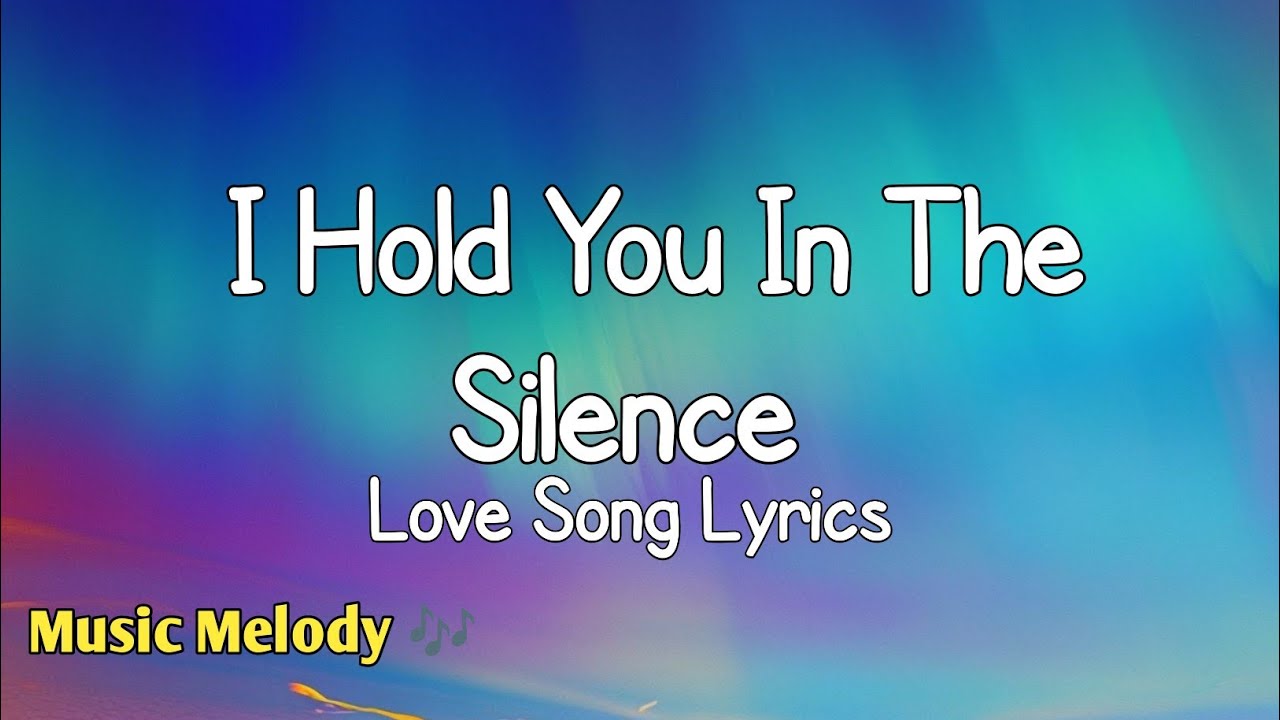 I Hold You In The Silence - Romantic Love Song (Lyrics) 😚