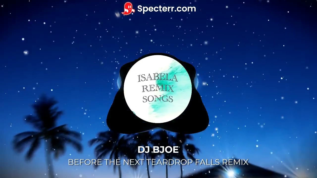 BEFORE THE NEXT TEARDROP FALLS REMIX | DJ BJOE | ISABELA REMIX SONGS