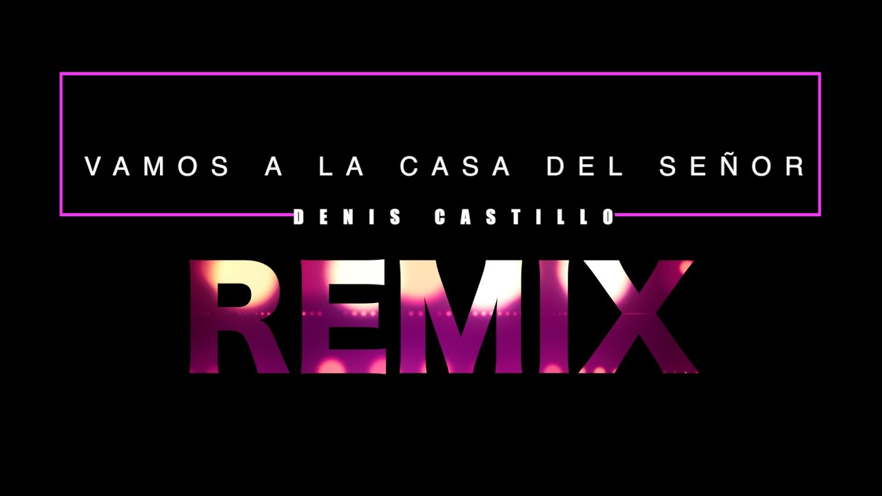 Vamos A La Casa Del Señor (REMIX)