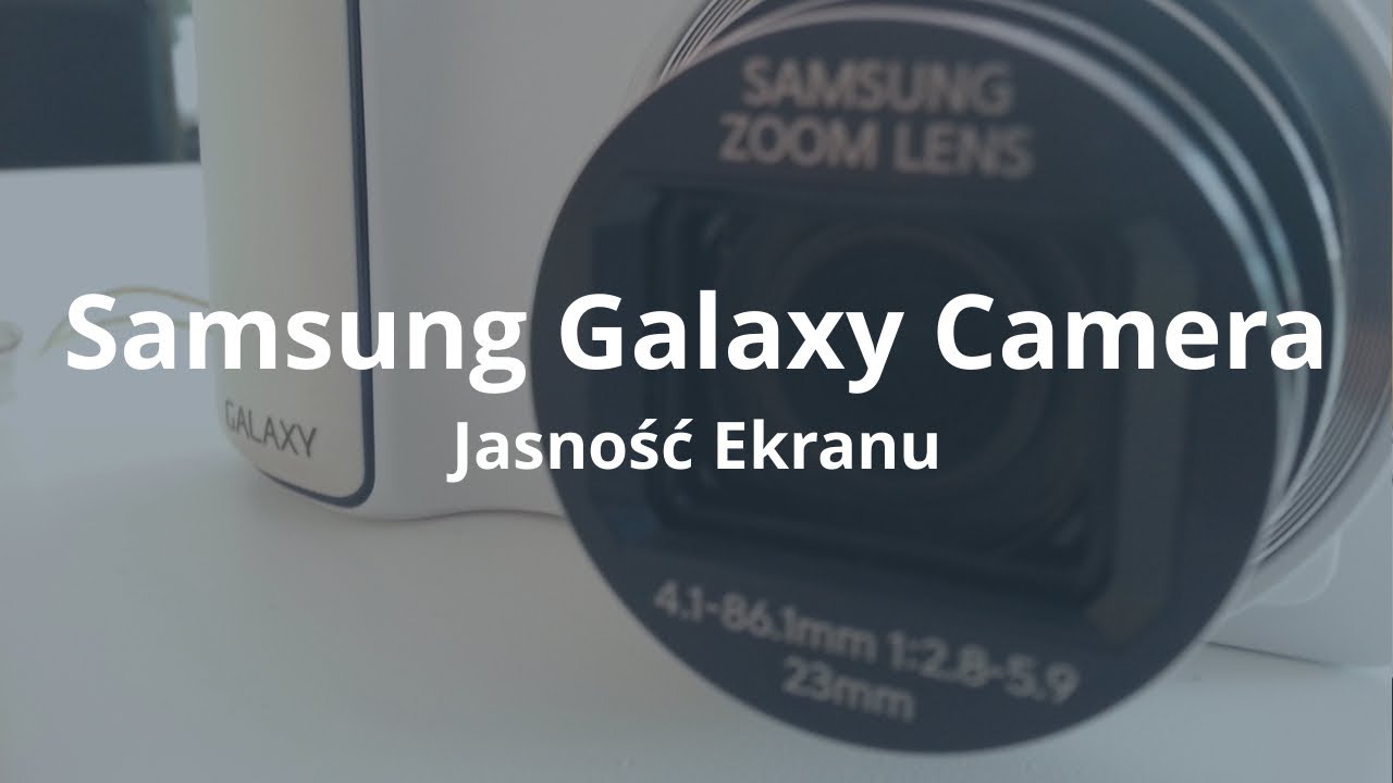 Samsung Galaxy Camera Jasność ekranu | Robert Nawrowski