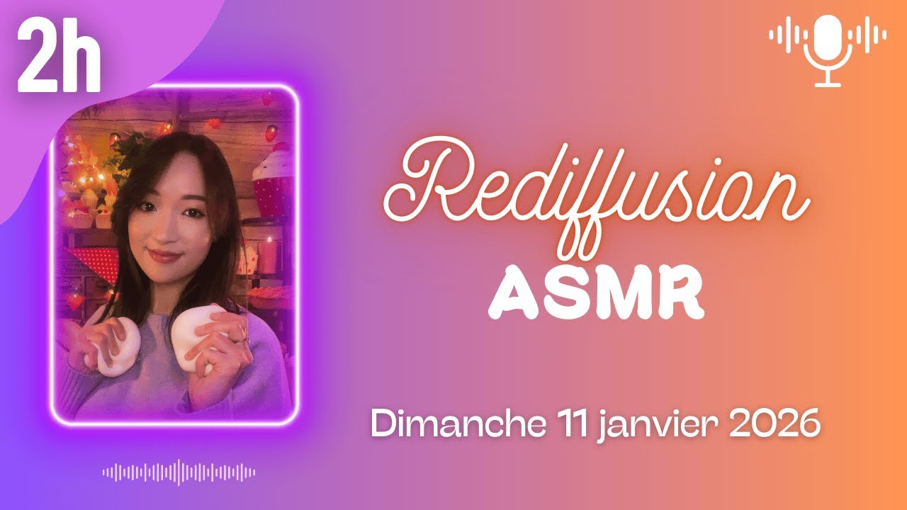 🔴 Rediffusion LIVE ASMR 2H - On se détend ensemble (triggers et blabla) - dimanche 11 janvier 2026