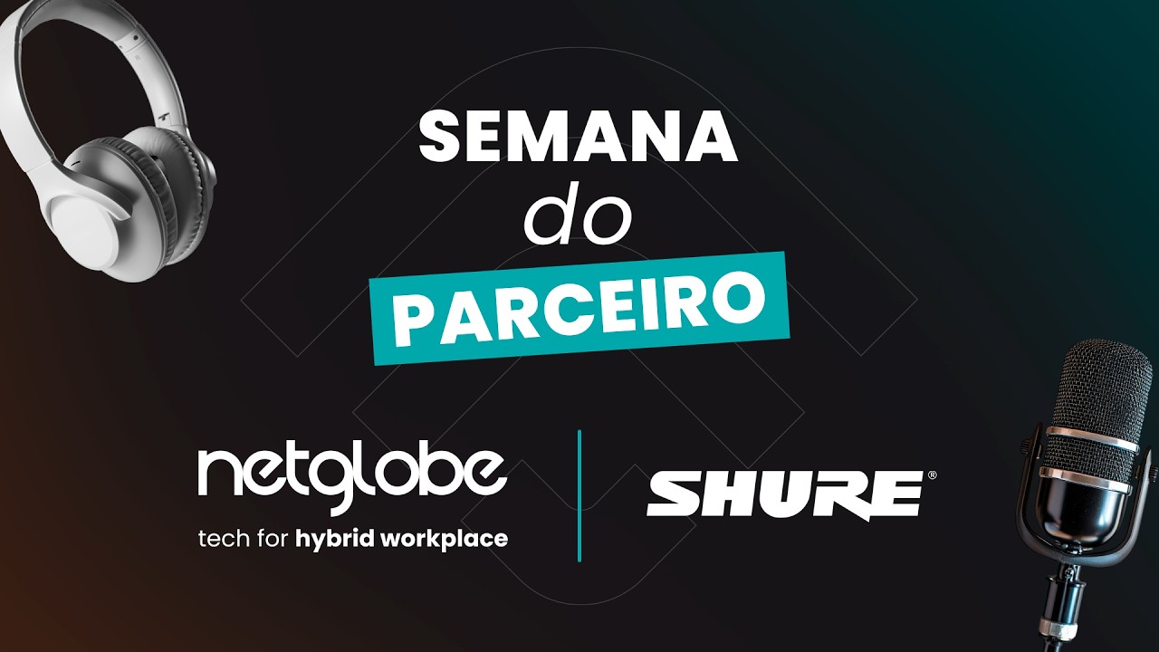 Semana do Parceiro | Netglobe Hybrid Workplace & Shure