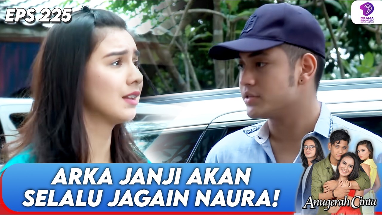 ARKA GAK AKAN PERNAH NINGGALIN NAURA SENDIRIAN LAGI! | ANUGERAH CINTA | EPS 225 | (5/5)