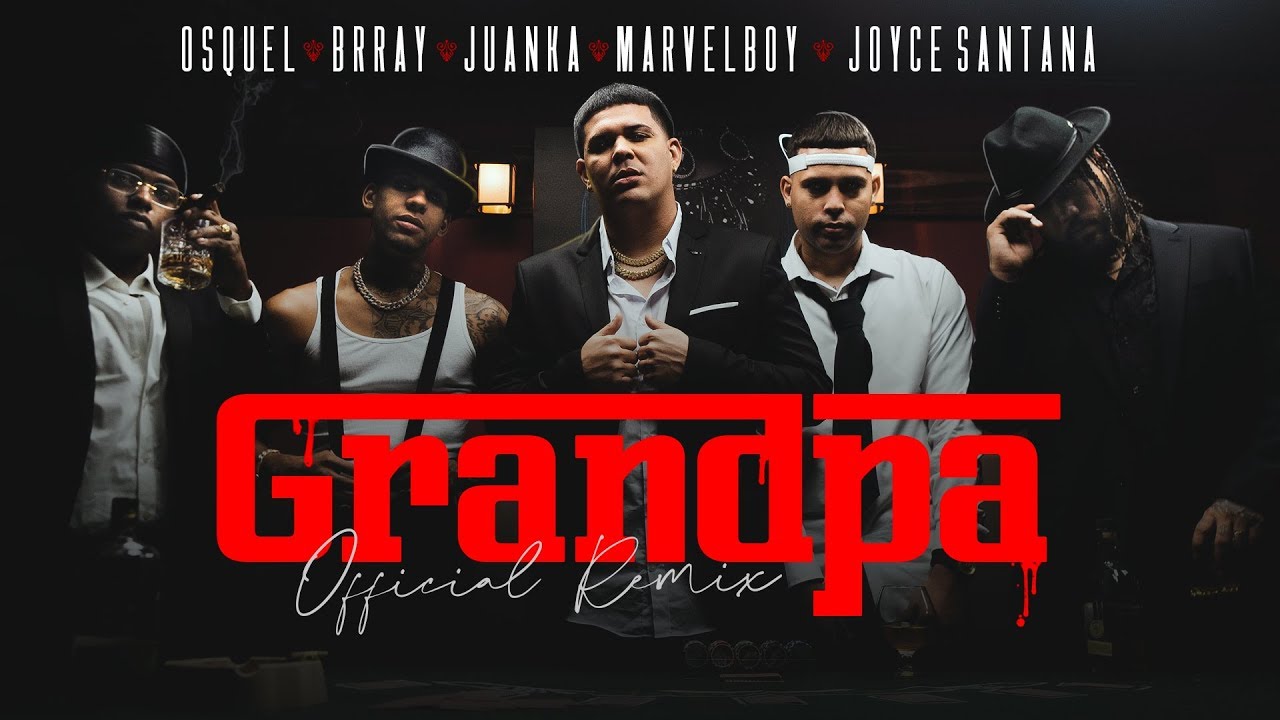 Osquel, Brray, Marvel Boy, Juanka & Joyce Santana - Grandpa Remix (Video Oficial)