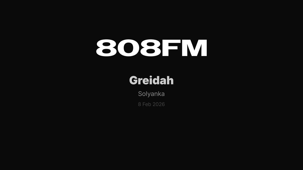 Greidah &ndash; Solyanka, 8 Feb 2026 @ 808FM