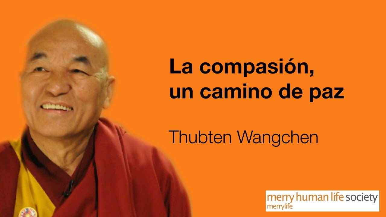 Thubten Wangchen -  La compasión, un camino de paz