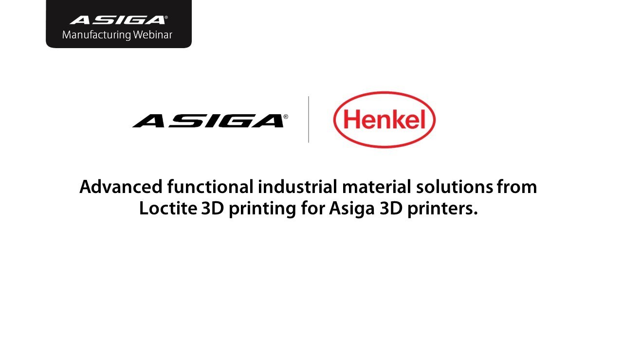 Webinar: Advanced industrial material solutions from Loctite 3D printing for Asiga 3D printers