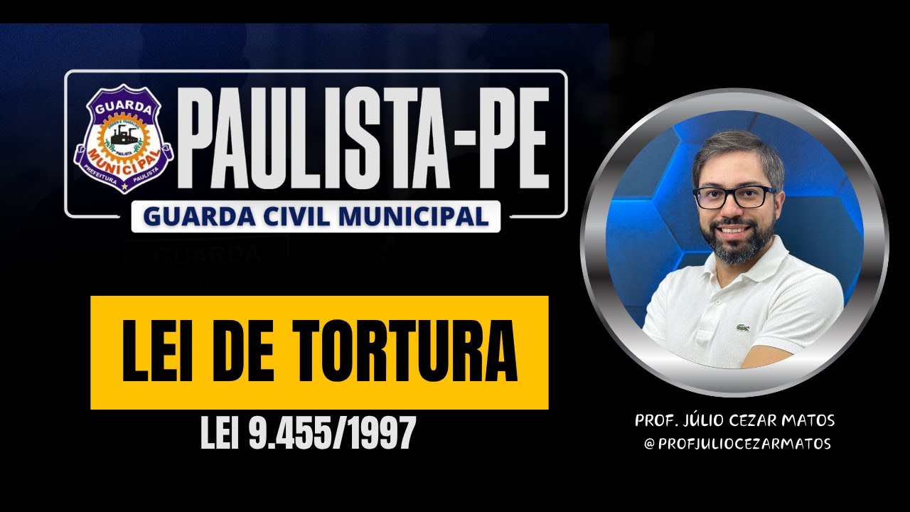 Lei de Tortura - Extravagante | GCM PAULISTA | Prof. Júlio Cezar Matos