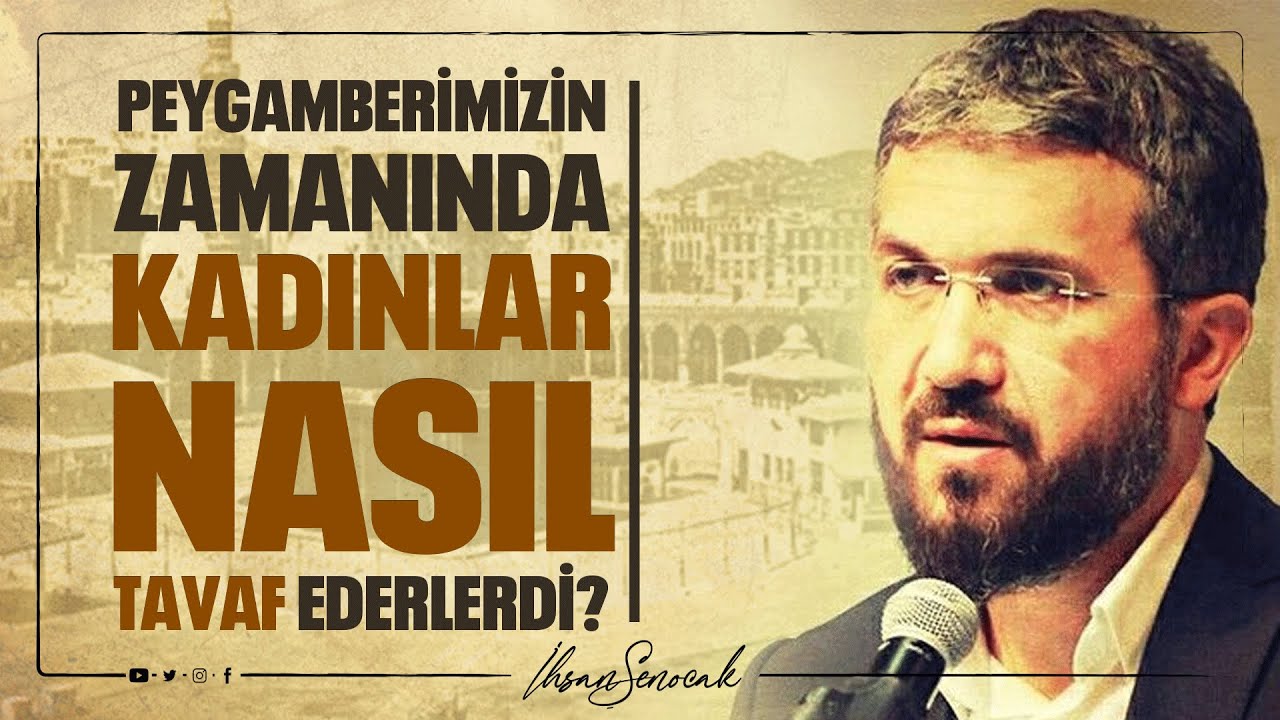 Peygamberimizin Zamanında Kadınlar Nasıl Tavaf Ederlerdi? l İhsan Şenocak