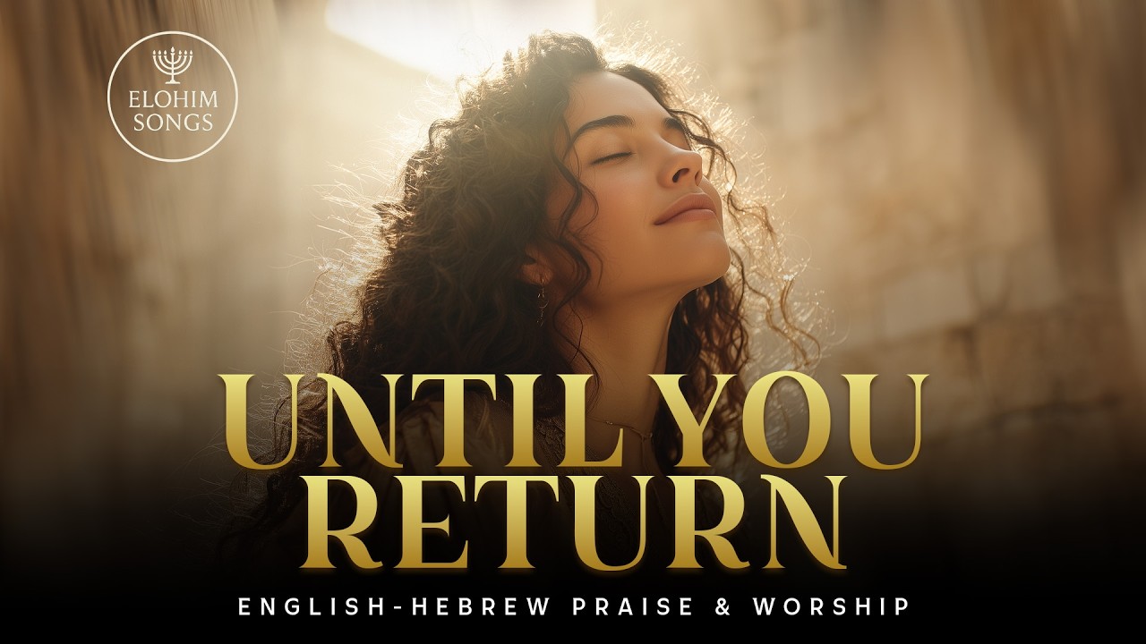Until You Return | Ad SheTashuv | English Hebrew Messianic Worship Song