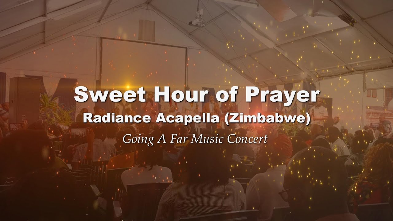 SWEET HOUR OF PRAYER [Radiance Acapella] - Going A Far Concert