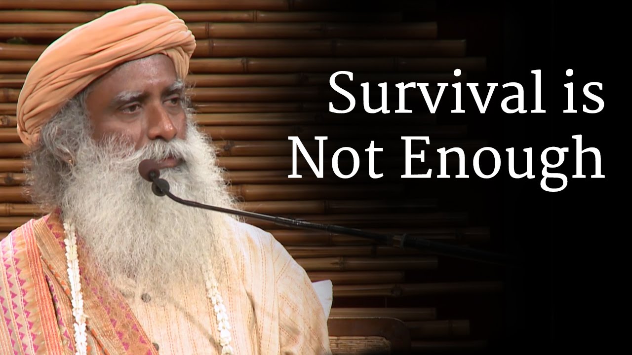 Survival is Not Enough | Sadhguru